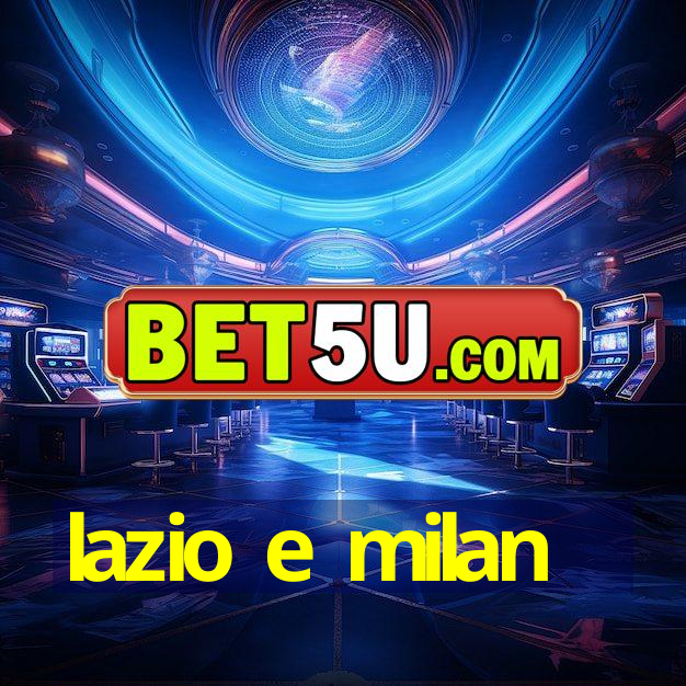 lazio e milan